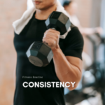 Why Consistency is Key: The Secret to Long-Term Fitness Gains